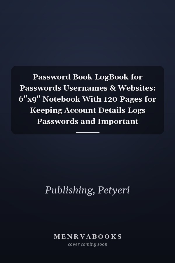 Password Book LogBook for Passwords Usernames & Websites: 6"x9" Notebook With 120 Pages for Keeping Account Details Logs Passwords and Important Informations