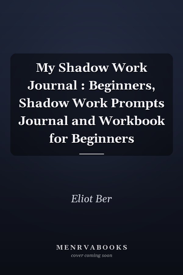 My Shadow Work Journal : Beginners, Shadow Work Prompts Journal and Workbook for Beginners