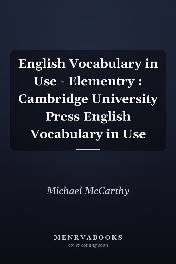 English Vocabulary in Use - Elementry : Cambridge University Press English Vocabulary in Use