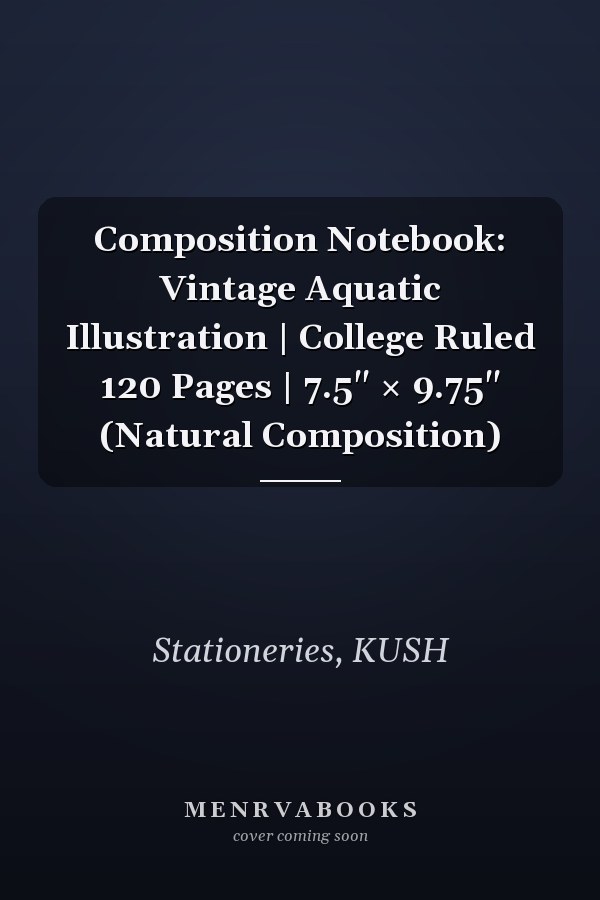Composition Notebook: Vintage Aquatic Illustration | College Ruled 120 Pages | 7.5" × 9.75" (Natural Composition)