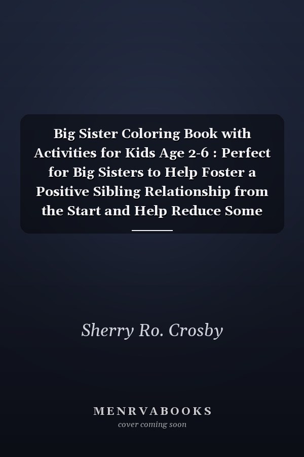 Big Sister Coloring Book with Activities for Kids Age 2-6 : Perfect for Big Sisters to Help Foster a Positive Sibling Relationship from the Start and Help Reduce Some New Sibling Jealousy