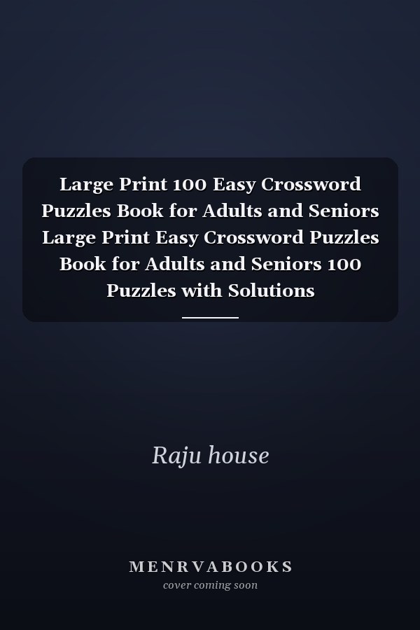 Large Print 100 Easy Crossword Puzzles Book for Adults and Seniors Large Print Easy Crossword Puzzles Book for Adults and Seniors 100 Puzzles with Solutions