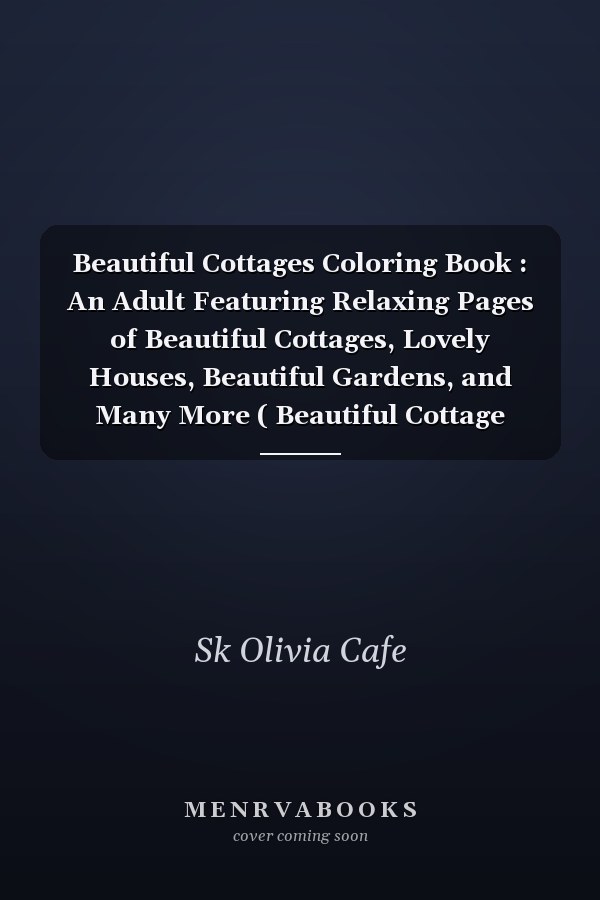 Beautiful Cottages Coloring Book : An Adult Featuring Relaxing Pages of Beautiful Cottages, Lovely Houses, Beautiful Gardens, and Many More ( Beautiful Cottage Coloring Book).