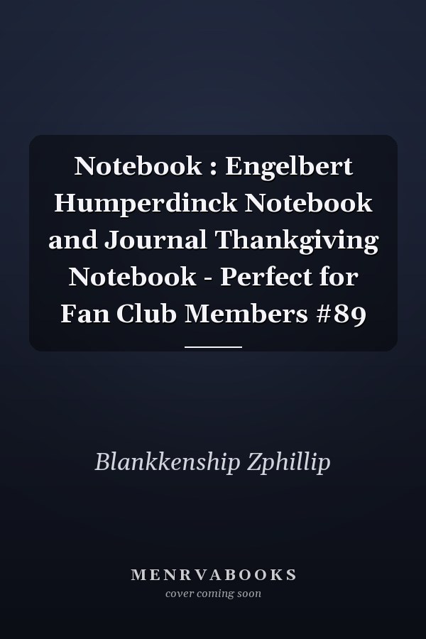Notebook : Engelbert Humperdinck Notebook and Journal Thankgiving Notebook - Perfect for Fan Club Members #89
