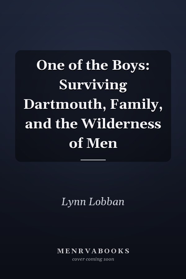 One of the Boys: Surviving Dartmouth, Family, and the Wilderness of Men
