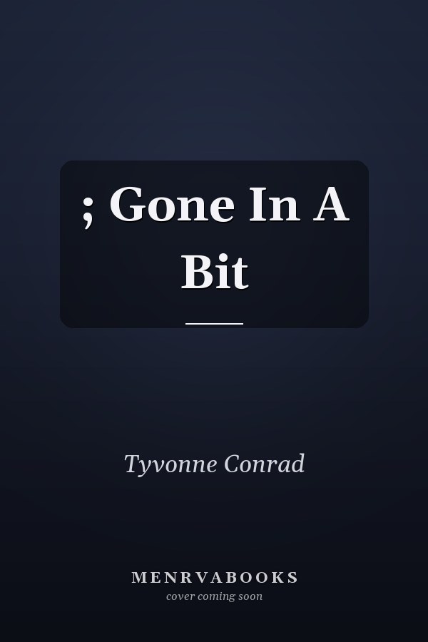 ; Gone In A Bit