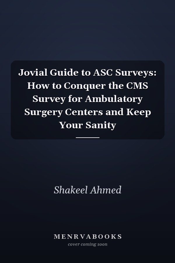 Jovial Guide to ASC Surveys: How to Conquer the CMS Survey for Ambulatory Surgery Centers and Keep Your Sanity