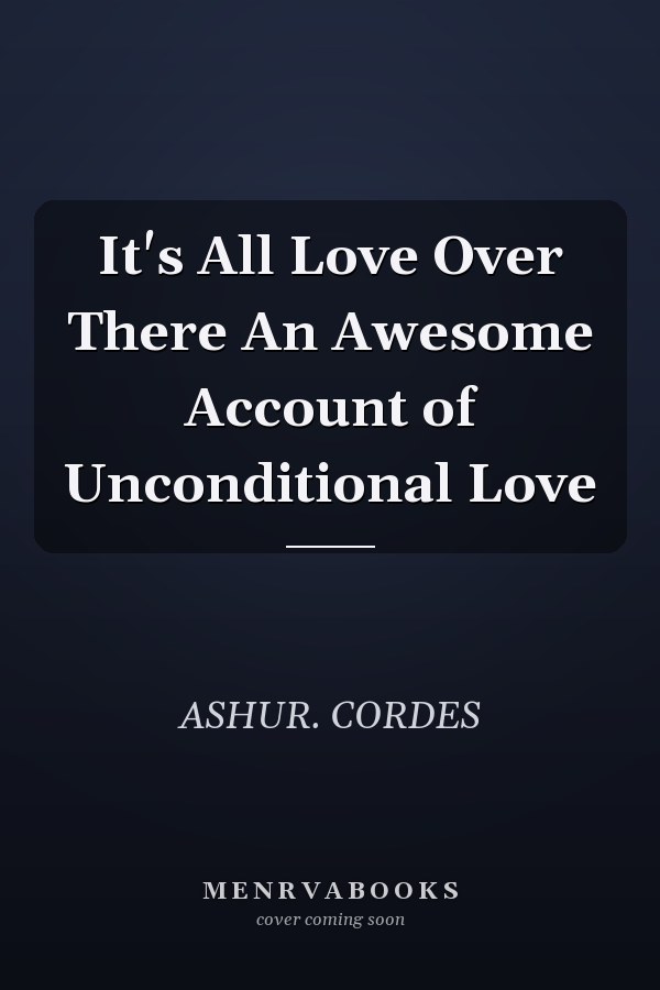It's All Love Over There An Awesome Account of Unconditional Love