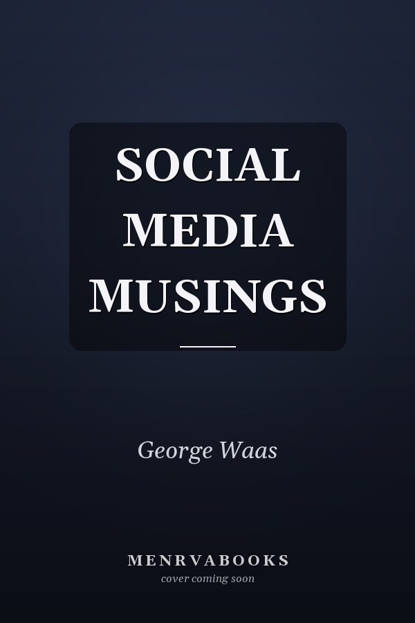 SOCIAL MEDIA MUSINGS