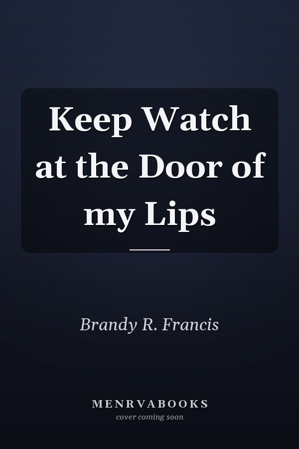 Keep Watch at the Door of my Lips