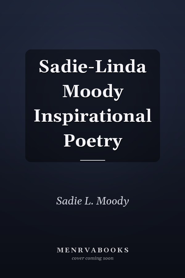 Sadie-Linda Moody Inspirational Poetry