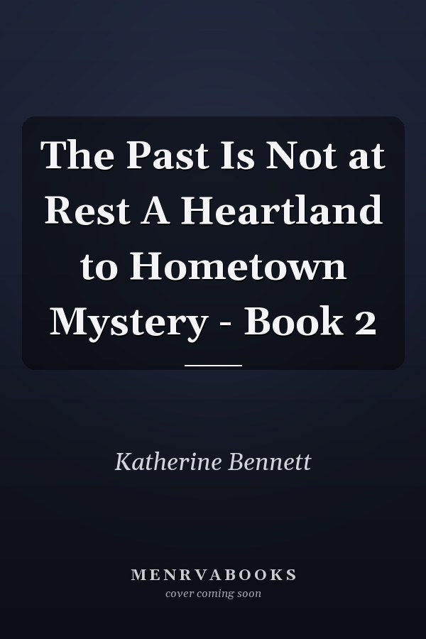 The Past Is Not at Rest A Heartland to Hometown Mystery - Book 2
