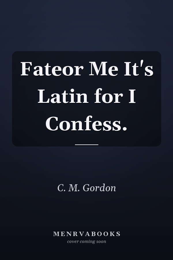 Fateor Me It's Latin for I Confess.
