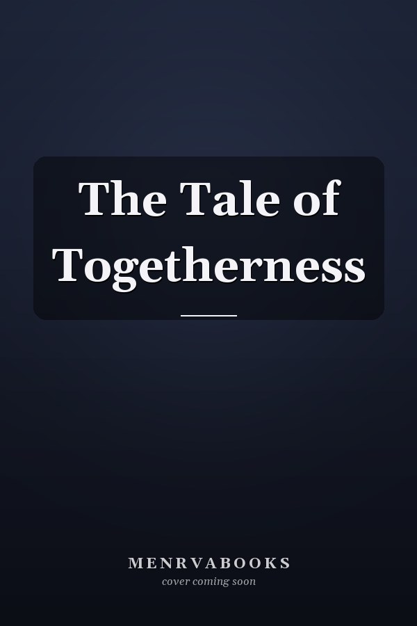 The Tale of Togetherness