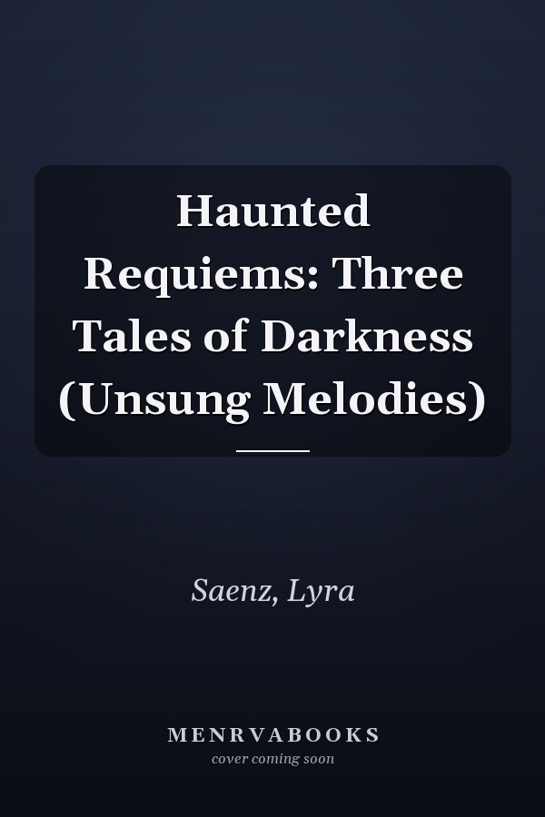 Haunted Requiems: Three Tales of Darkness (Unsung Melodies)