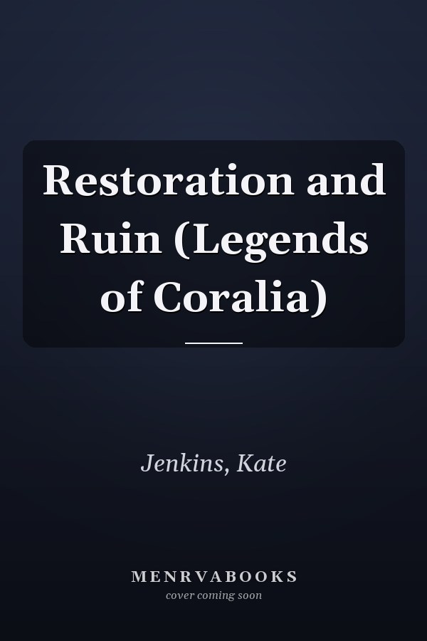 Restoration and Ruin (Legends of Coralia)