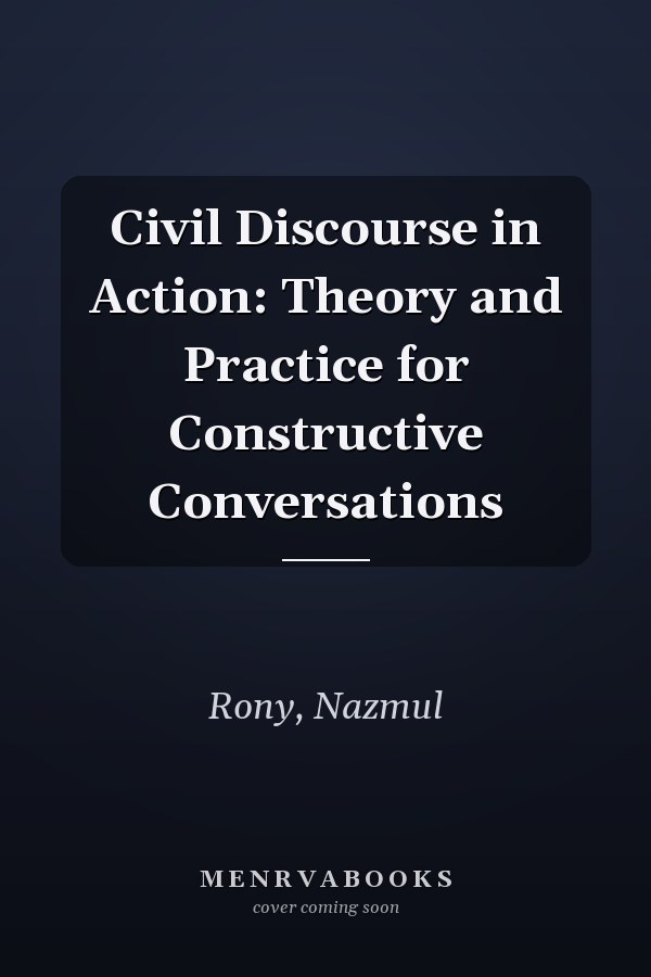 Civil Discourse in Action: Theory and Practice for Constructive Conversations