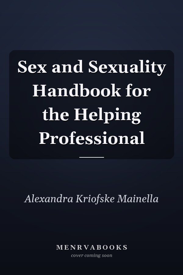 Sex and Sexuality Handbook for the Helping Professional