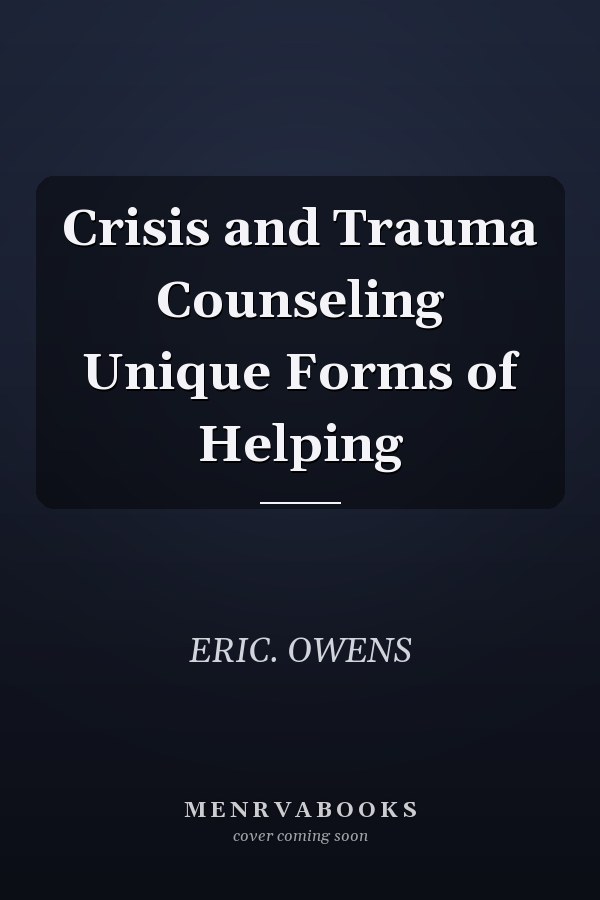 Crisis and Trauma Counseling Unique Forms of Helping
