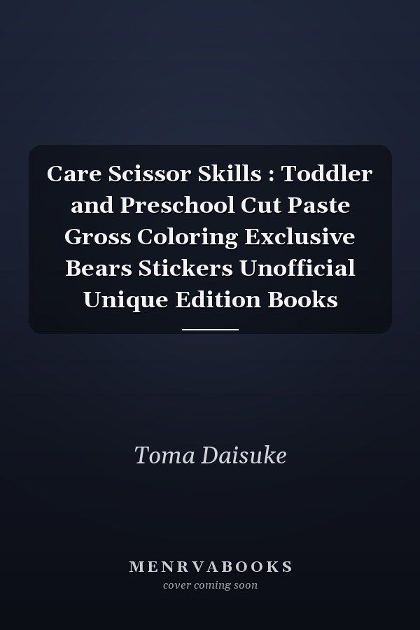 Care Scissor Skills : Toddler and Preschool Cut Paste Gross Coloring Exclusive Bears Stickers Unofficial Unique Edition Books