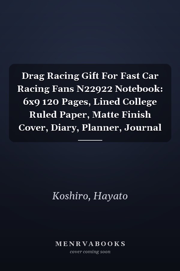 Drag Racing Gift For Fast Car Racing Fans N22922 Notebook: 6x9 120 Pages, Lined College Ruled Paper, Matte Finish Cover, Diary, Planner, Journal