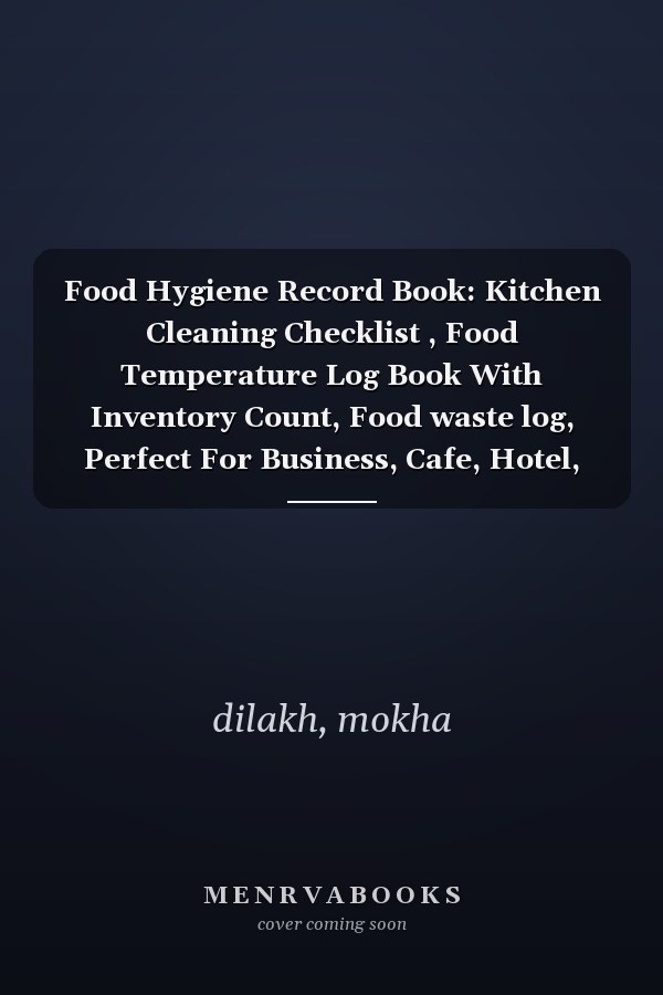 Food Hygiene Record Book: Kitchen Cleaning Checklist , Food Temperature Log Book With Inventory Count, Food waste log, Perfect For Business, Cafe, Hotel, Cuisine Outlets