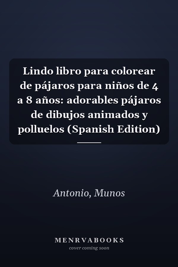 Lindo libro para colorear de pájaros para niños de 4 a 8 años: adorables pájaros de dibujos animados y polluelos (Spanish Edition)