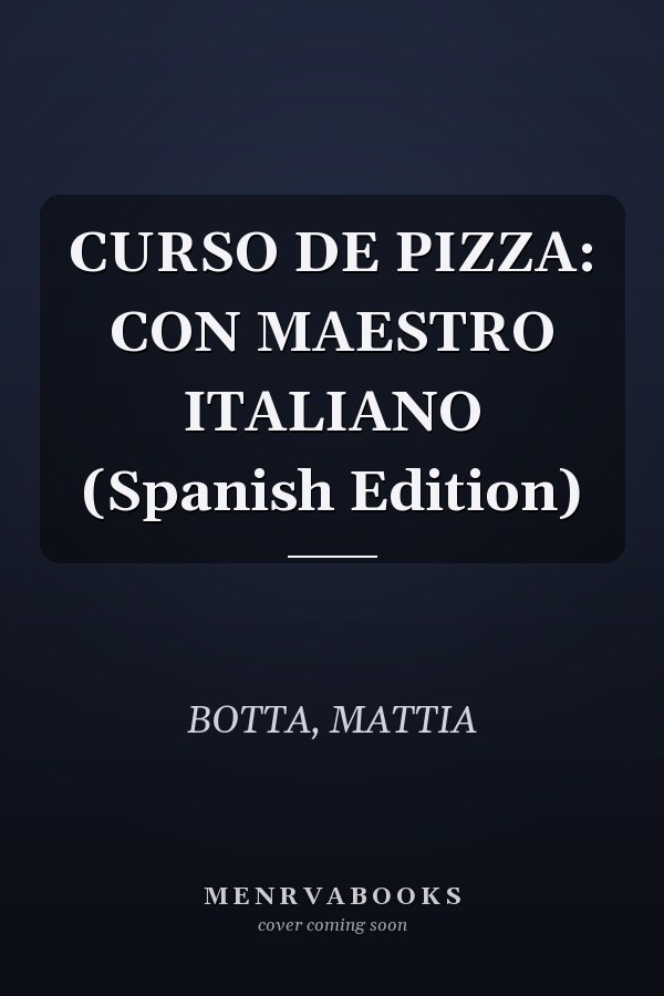 CURSO DE PIZZA: CON MAESTRO ITALIANO (Spanish Edition)