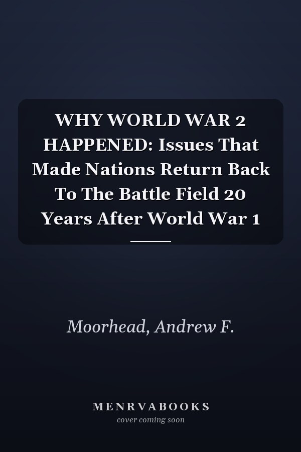 WHY WORLD WAR 2 HAPPENED: Issues That Made Nations Return Back To The Battle Field 20 Years After World War 1