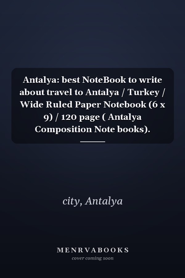 Antalya: best NoteBook to write about travel to Antalya / Turkey / Wide Ruled Paper Notebook (6 x 9) / 120 page ( Antalya Composition Note books).