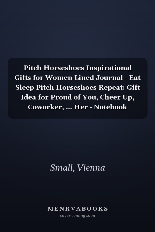 Pitch Horseshoes Inspirational Gifts for Women Lined Journal - Eat Sleep Pitch Horseshoes Repeat: Gift Idea for Proud of You, Cheer Up, Coworker, ... Her - Notebook Planner,Stylish Paperback