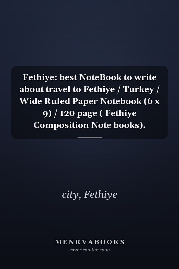 Fethiye: best NoteBook to write about travel to Fethiye / Turkey / Wide Ruled Paper Notebook (6 x 9) / 120 page ( Fethiye Composition Note books).