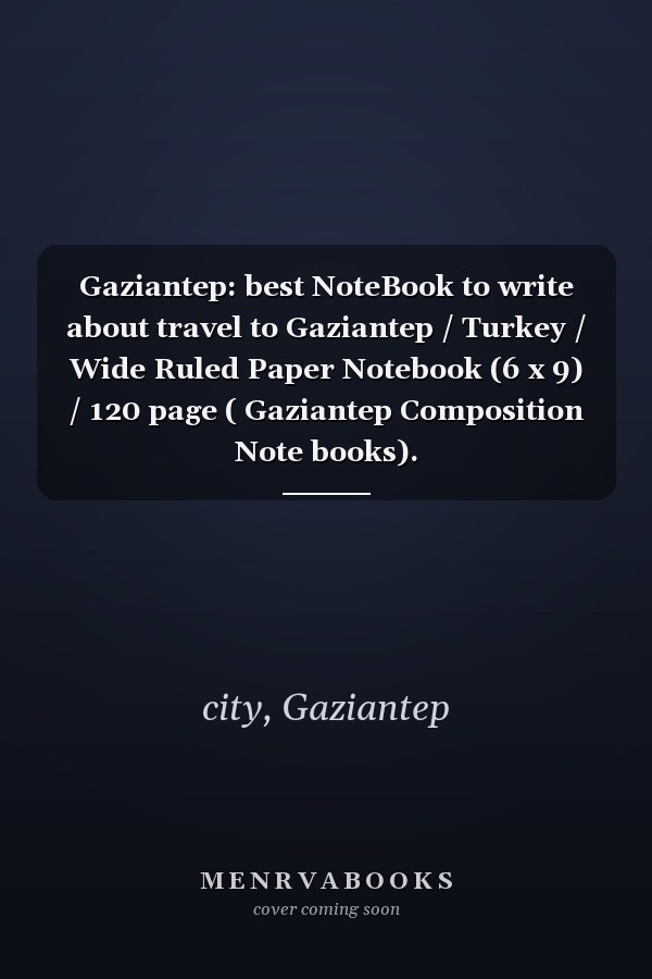 Gaziantep: best NoteBook to write about travel to Gaziantep / Turkey / Wide Ruled Paper Notebook (6 x 9) / 120 page ( Gaziantep Composition Note books).