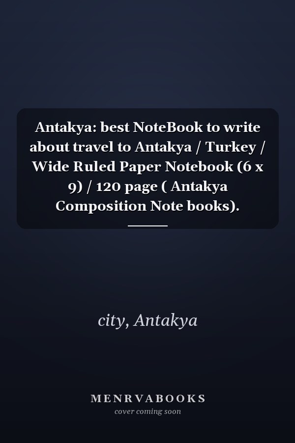 Antakya: best NoteBook to write about travel to Antakya / Turkey / Wide Ruled Paper Notebook (6 x 9) / 120 page ( Antakya Composition Note books).