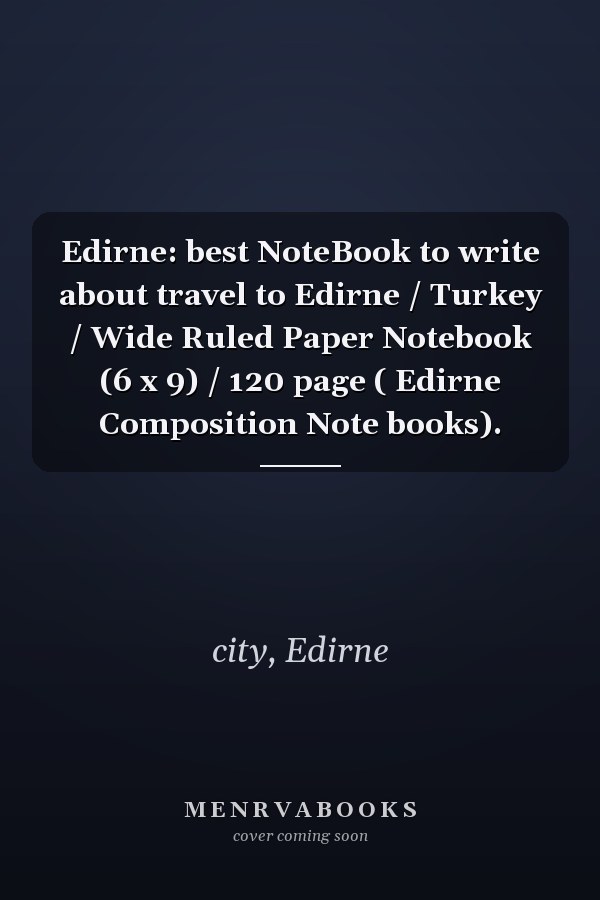 Edirne: best NoteBook to write about travel to Edirne / Turkey / Wide Ruled Paper Notebook (6 x 9) / 120 page ( Edirne Composition Note books).