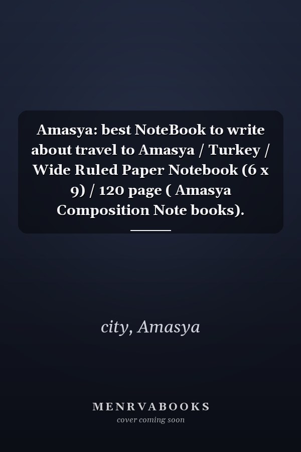 Amasya: best NoteBook to write about travel to Amasya / Turkey / Wide Ruled Paper Notebook (6 x 9) / 120 page ( Amasya Composition Note books).