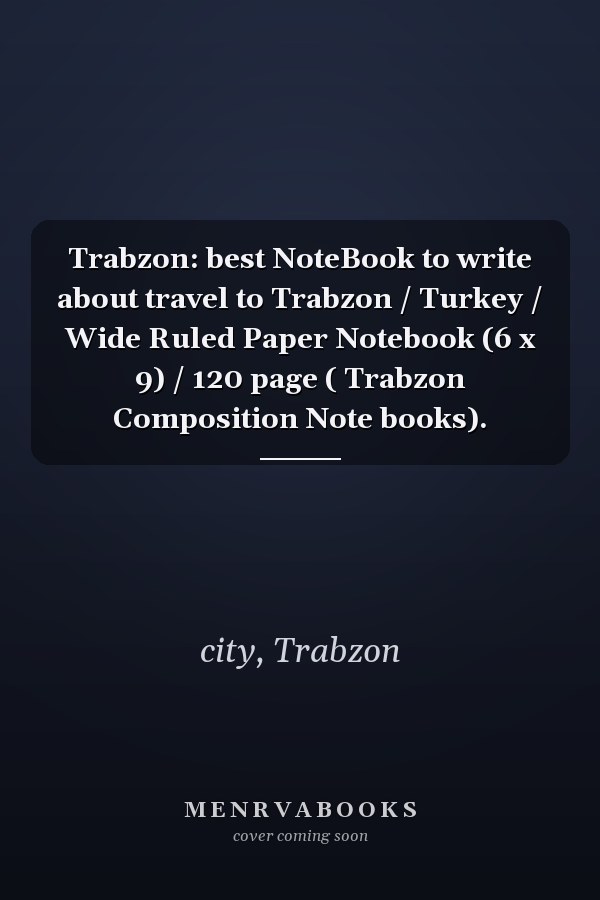 Trabzon: best NoteBook to write about travel to Trabzon / Turkey / Wide Ruled Paper Notebook (6 x 9) / 120 page ( Trabzon Composition Note books).