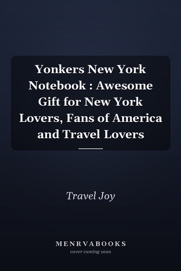Yonkers New York Notebook : Awesome Gift for New York Lovers, Fans of America and Travel Lovers