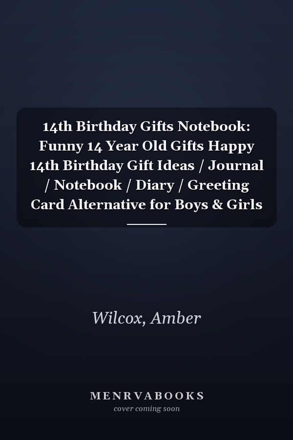 14th Birthday Gifts Notebook: Funny 14 Year Old Gifts Happy 14th Birthday Gift Ideas / Journal / Notebook / Diary / Greeting Card Alternative for Boys & Girls