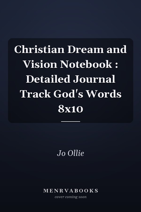 Christian Dream and Vision Notebook : Detailed Journal Track God's Words 8x10