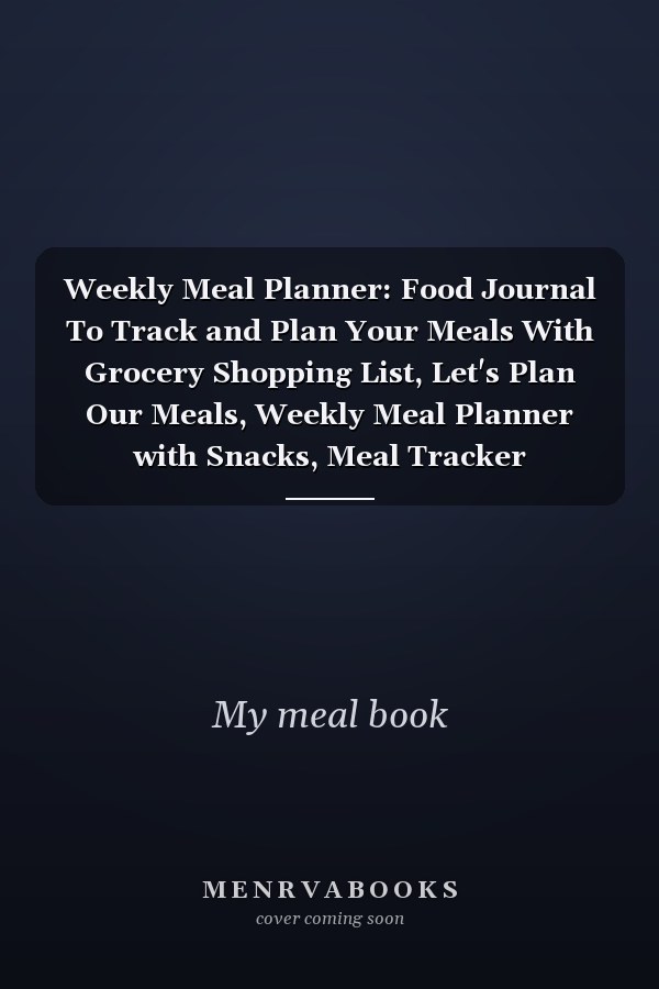 Weekly Meal Planner: Food Journal To Track and Plan Your Meals With Grocery Shopping List, Let's Plan Our Meals, Weekly Meal Planner with Snacks, Meal Tracker