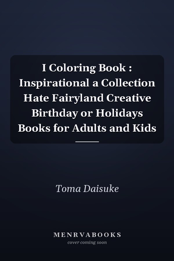 I Coloring Book : Inspirational a Collection Hate Fairyland Creative Birthday or Holidays Books for Adults and Kids