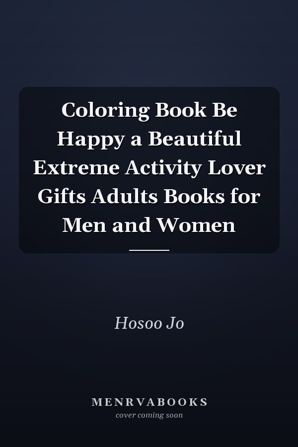 Coloring Book Be Happy a Beautiful Extreme Activity Lover Gifts Adults Books for Men and Women