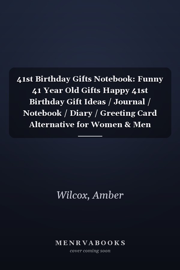 41st Birthday Gifts Notebook: Funny 41 Year Old Gifts Happy 41st Birthday Gift Ideas / Journal / Notebook / Diary / Greeting Card Alternative for Women & Men
