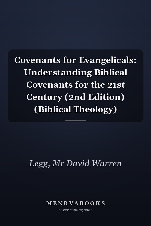 Covenants for Evangelicals: Understanding Biblical Covenants for the 21st Century (2nd Edition) (Biblical Theology)