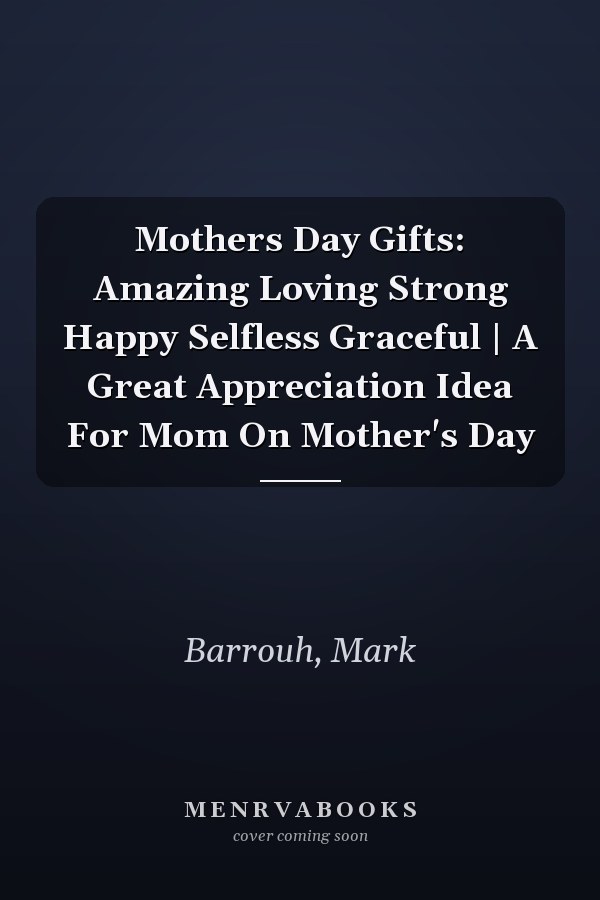 Mothers Day Gifts: Amazing Loving Strong Happy Selfless Graceful | A Great Appreciation Idea For Mom On Mother's Day