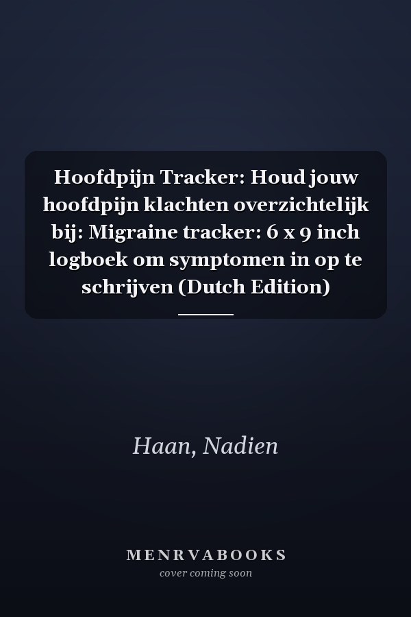 Hoofdpijn Tracker: Houd jouw hoofdpijn klachten overzichtelijk bij: Migraine tracker: 6 x 9 inch logboek om symptomen in op te schrijven (Dutch Edition)