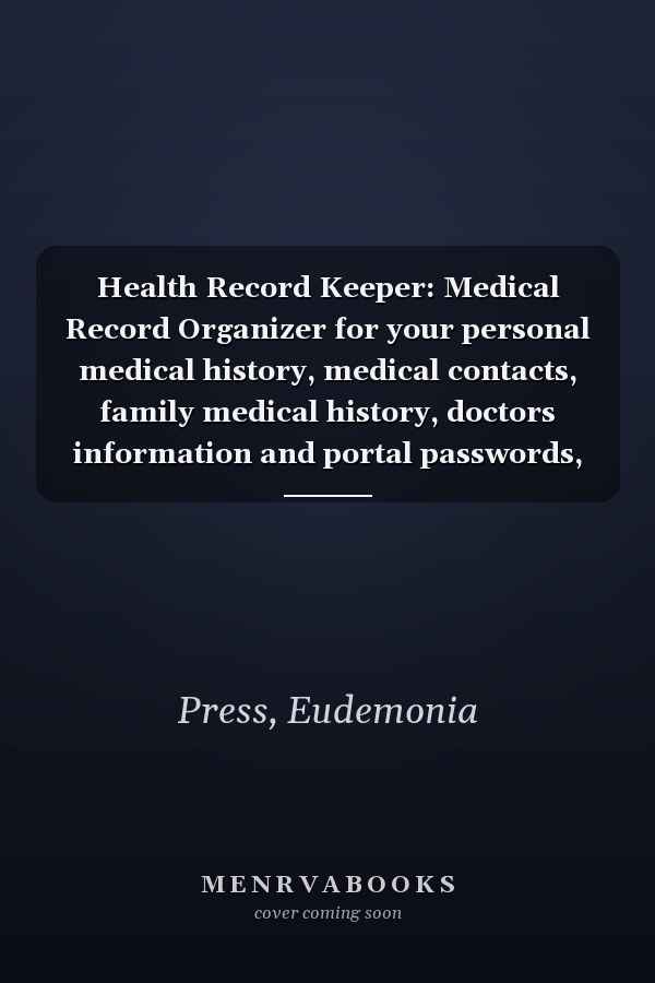 Health Record Keeper: Medical Record Organizer for your personal medical history, medical contacts, family medical history, doctors information and portal passwords, Medications, Surgeries and More