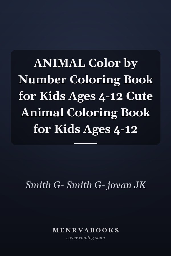 ANIMAL Color by Number Coloring Book for Kids Ages 4-12 Cute Animal Coloring Book for Kids Ages 4-12
