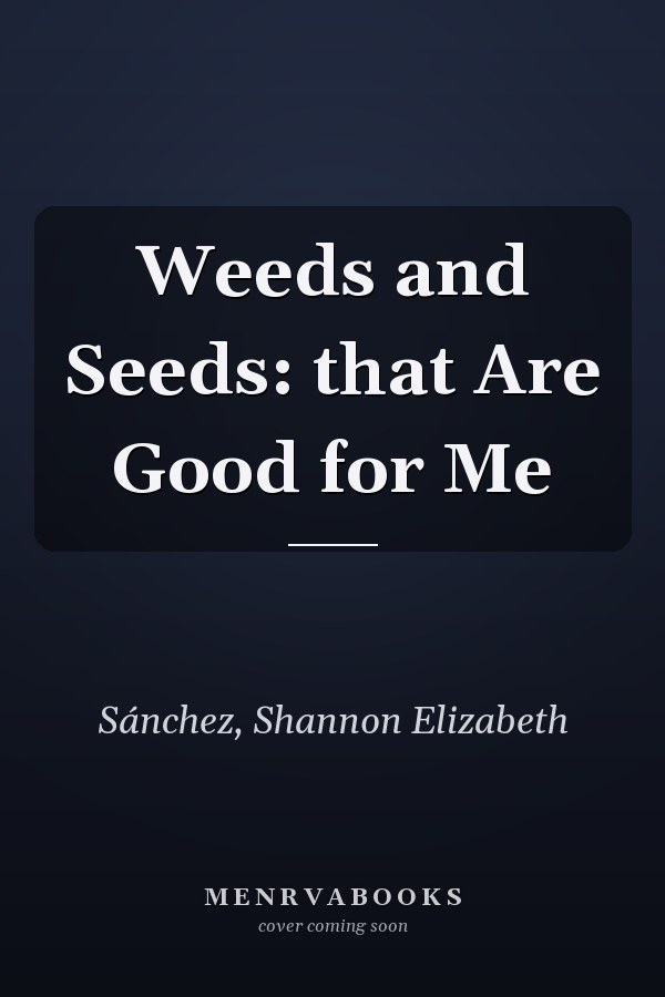 Weeds and Seeds: that Are Good for Me
